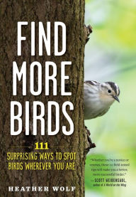 Download ebook for ipod touch free Find More Birds: 111 Surprising Ways to Spot Birds Wherever You Are 9781615199402 by Heather Wolf, Heather Wolf DJVU PDB PDF