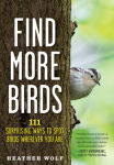 Alternative view 1 of Find More Birds: 111 Surprising Ways to Spot Birds Wherever You Are