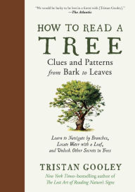 Title: How to Read a Tree: Clues and Patterns from Bark to Leaves (Natural Navigation), Author: Tristan Gooley
