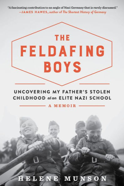 The Feldafing Boys: Uncovering My Father's Stolen Childhood at an Elite Nazi School