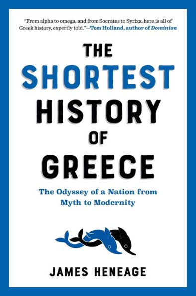 The Shortest History of Greece: The Odyssey of a Nation from Myth to Modernity (The Shortest History Series)