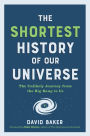 The Shortest History of Our Universe: The Unlikely Journey from the Big Bang to Us