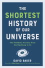 The Shortest History of Our Universe: The Unlikely Journey from the Big Bang to Us (The Shortest History Series)