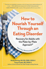 Pdf books files download How to Nourish Yourself Through an Eating Disorder: Recovery for Adults with the Plate-by-Plate Approach DJVU FB2 by Wendy Sterling, Casey Crosbie (English Edition) 9781615199778