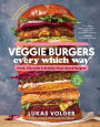 Veggie Burgers Every Which Way, Second Edition: Fresh, Flavorful, and Healthy Plant-Based Burgers-Plus Toppings, Sides, Buns, and More