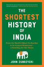 The Shortest History of India: From the World's Oldest Civilization to Its Largest Democracy - A Retelling for Our Times