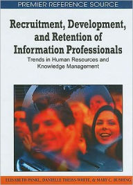 Title: Recruitment, Development, and Retention of Information Professionals: Trends in Human Resources and Knowledge Management, Author: Elisabeth Pankl