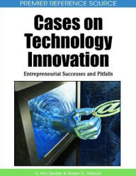 Title: Cases on Technology Innovation: Entrepreneurial Successes and Pitfalls, Author: S. Ann Becker