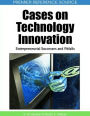 Cases on Technology Innovation: Entrepreneurial Successes and Pitfalls