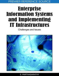 Title: Enterprise Information Systems and Implementing IT Infrastructures: Challenges and Issues, Author: S. Parthasarathy