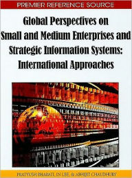 Title: Global Perspectives on Small and Medium Enterprises and Strategic Information Systems: International Approaches, Author: Pratyush Bharati
