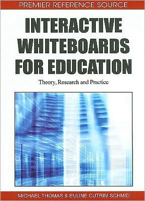 Interactive Whiteboards for Education: Theory, Research and Practice