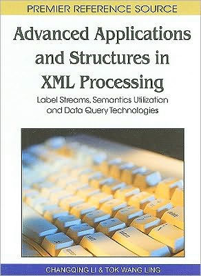 Advanced Applications and Structures in XML Processing: Label Streams, Semantics Utilization and Data Query Technologies