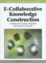 Title: E-Collaborative Knowledge Construction: Learning from Computer-Supported and Virtual Environments, Author: Bernhard Ertl