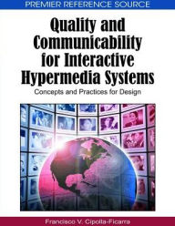 Title: Quality and Communicability for Interactive Hypermedia Systems: Concepts and Practices for Design, Author: Francisco Vicente Cipolla-Ficarra