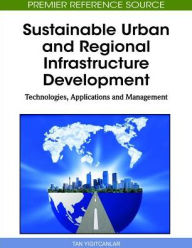 Title: Sustainable Urban and Regional Infrastructure Development: Technologies, Applications and Management, Author: Tan Yigitcanlar