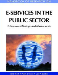 Title: Handbook of Research on E-Services in the Public Sector: E-Government Strategies and Advancements, Author: Abid Thyab Al Ajeeli
