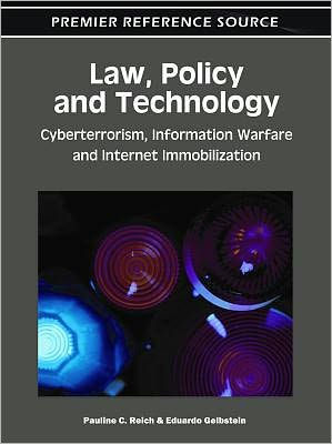 Law, Policy, and Technology: Cyberterrorism, Information Warfare, and Internet Immobilization