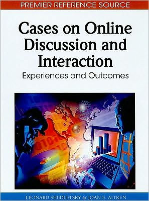 Cases on Online Discussion and Interaction: Experiences and Outcomes