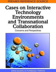 Title: Cases on Interactive Technology Environments and Transnational Collaboration: Concerns and Perspectives, Author: Siran Mukerji