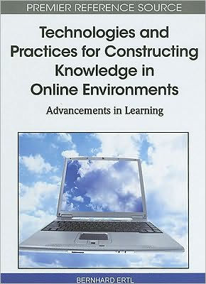 Technologies and Practices for Constructing Knowledge in Online Environments: Advancements in Learning