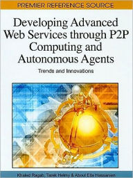 Title: Developing Advanced Web Services through P2P Computing and Autonomous Agents: Trends and Innovations, Author: Khaled Ragab