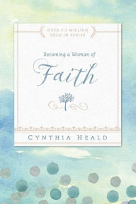 Title: Becoming a Woman of Faith, Author: Cynthia Heald