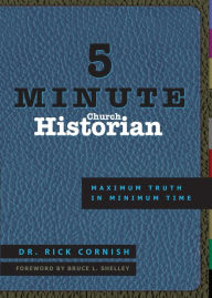 Title: 5 Minute Church Historian: Maximum Truth in Minimum Time, Author: Rick Cornish