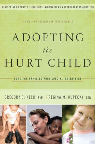 Title: Adopting the Hurt Child: Hope for Families with Special-Needs Kids - A Guide for Parents and Professionals, Author: Gregory Keck