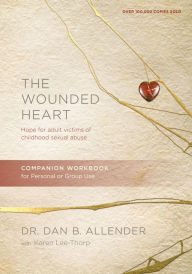 Title: The Wounded Heart Companion Workbook: Hope for Adult Victims of Childhood Sexual Abuse, Author: Dan Allender