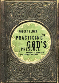 Title: Practicing God's Presence: Brother Lawrence for Today's Reader, Author: Robert Elmer