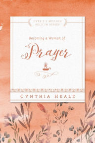 Title: Becoming a Woman of Prayer, Author: Cynthia Heald