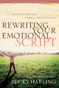 Title: Rewriting Your Emotional Script: Erase Old Messages, Embrace New Attitudes, Author: Becky Harling