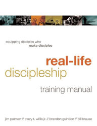 Title: Real-Life Discipleship Training Manual: Equipping Disciples Who Make Disciples, Author: Jim Putman