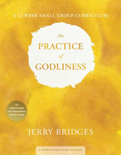 The Practice of Godliness Small-Group Curriculum: Godliness Has Value for All Things 1 Timothy 4:8