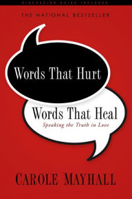 Title: Words That Hurt, Words That Heal: Speaking the Truth in Love, Author: Carole Mayhall