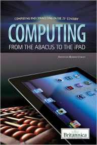 Title: Computing: From the Abacus to the Ipad, Author: Robert Curley