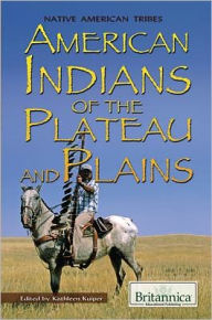 Title: American Indians of the Plateau and Plains, Author: Kathleen Kuiper
