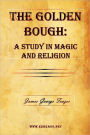 The Golden Bough: A Study in Magic and Religion