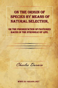Title: On the Origin of Species by Means of Natural Selection, or The Preservation of Favoured Races in the Struggle for Life, Author: Charles Darwin