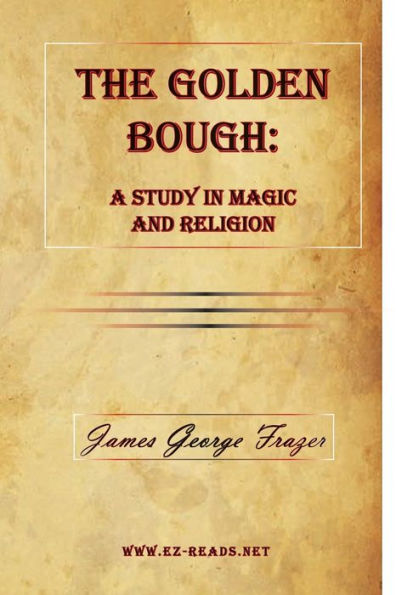 The Golden Bough: A Study in Magic and Religion: