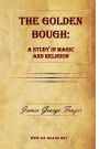 The Golden Bough: A Study in Magic and Religion: