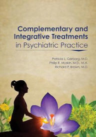 Title: Complementary and Integrative Treatments in Psychiatric Practice, Author: Patricia L. Gerbarg MD