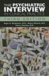 Title: The Psychiatric Interview in Clinical Practice / Edition 3, Author: Roger A. MacKinnon MD