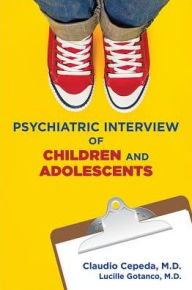 Title: Psychiatric Interview of Children and Adolescents, Author: Claudio Cepeda MD