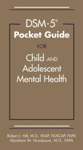 Title: DSM-5® Pocket Guide for Child and Adolescent Mental Health, Author: Robert J. Hilt MD FAAP FAACAP FAPA