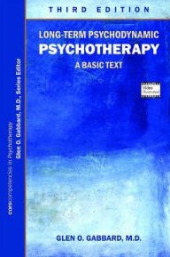 Title: Long-Term Psychodynamic Psychotherapy: A Basic Text, Author: Glen O. Gabbard MD