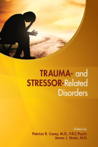 Title: Trauma- and Stressor-Related Disorders: A Handbook for Clinicians, Author: Patricia R. Casey MD FRCPsych