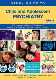 Title: Study Guide to Child and Adolescent Psychiatry: A Companion to Dulcan's Textbook of Child and Adolescent Psychiatry, Second Edition, Author: Philip R. Muskin MD MA