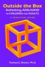 Outside the Box: Rethinking ADD/ADHD in Children and Adults: A Practical Guide